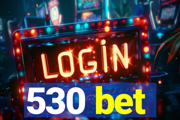 530 bet